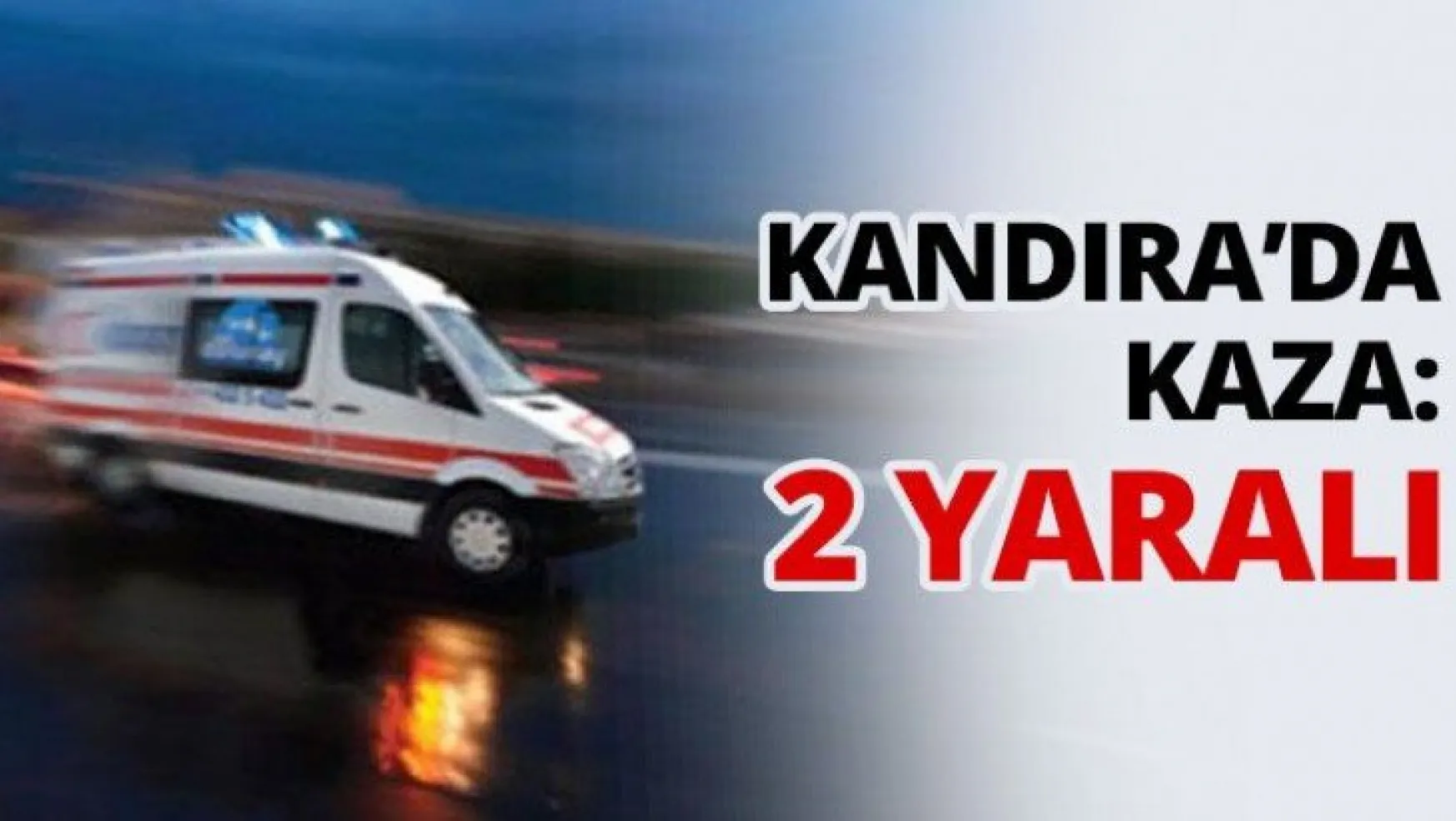 Kandıra'da kaza: 2 yaralı