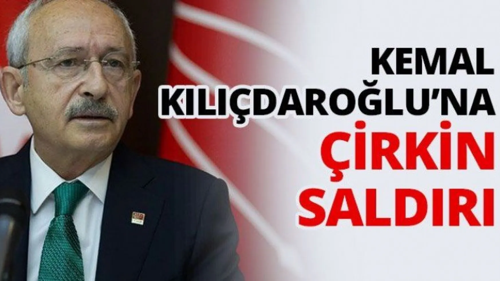 Kemal Kılıçdaroğlu'na Çirkin Saldırı