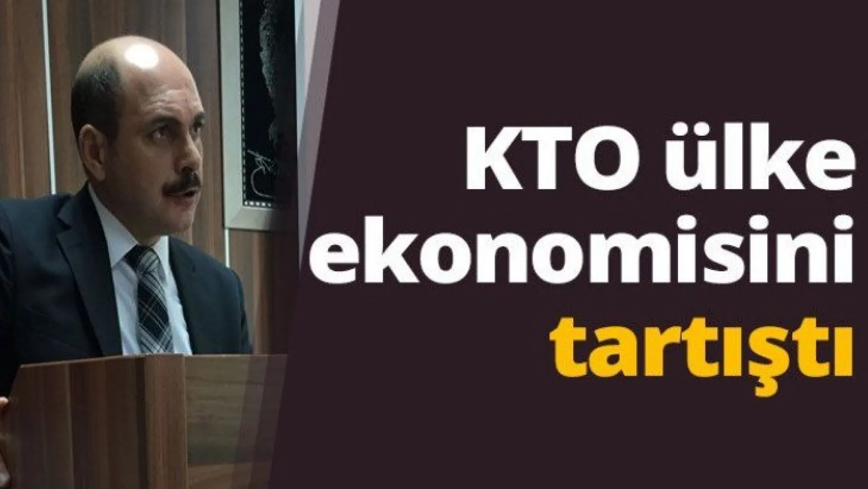 KTO ülke ekonomisini tartıştı