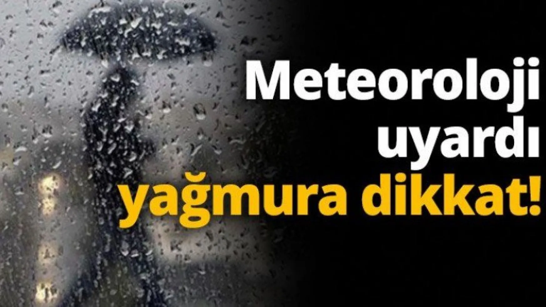 Meteoroloji uyardı yağmura dikkat!