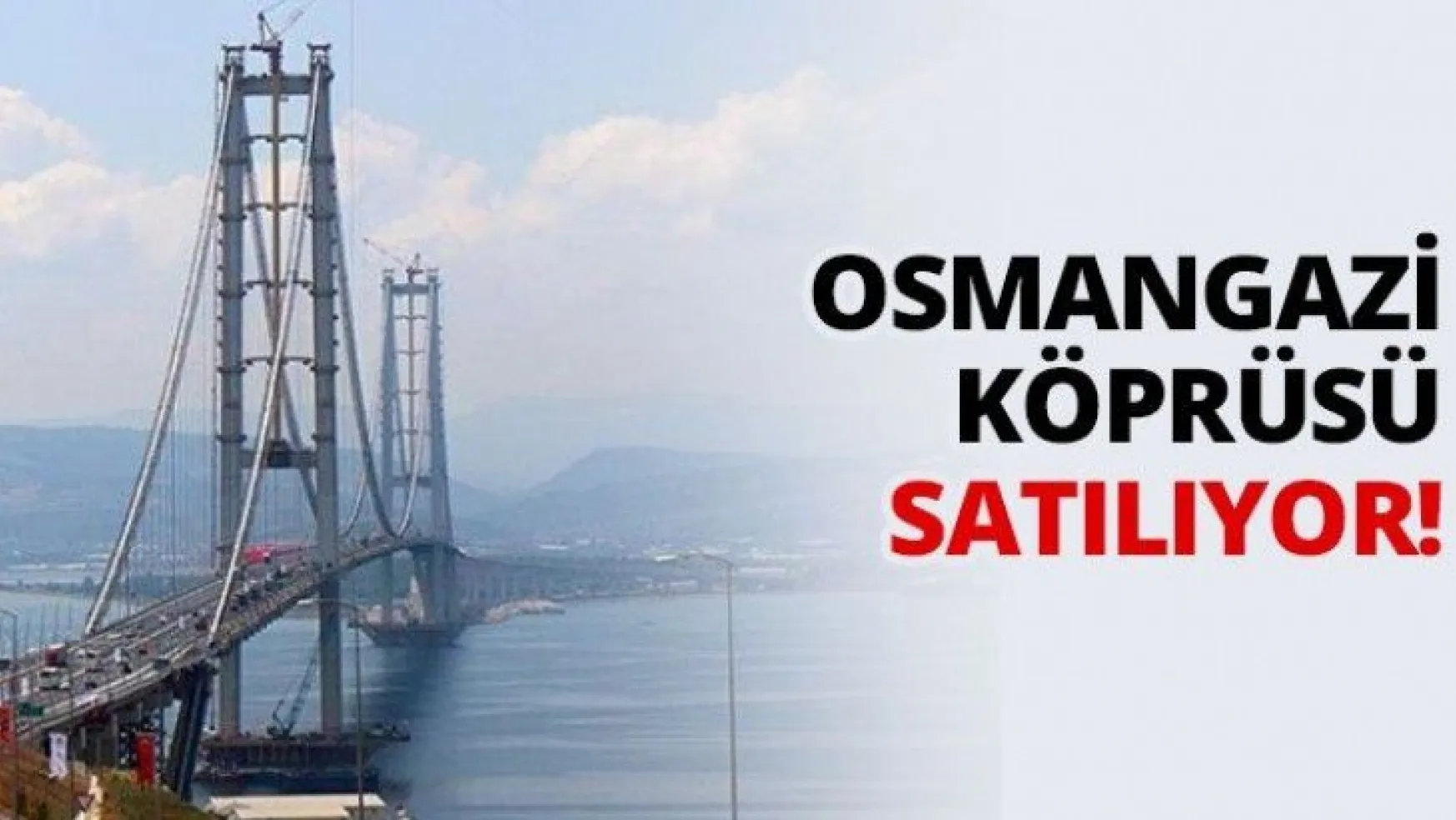 Osmangazi Köprüsü satılıyor!