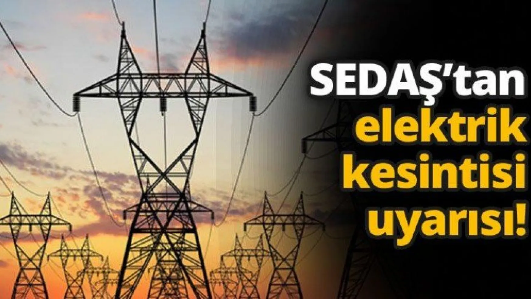 SEDAŞ'tan elektrik kesintisi uyarısı!