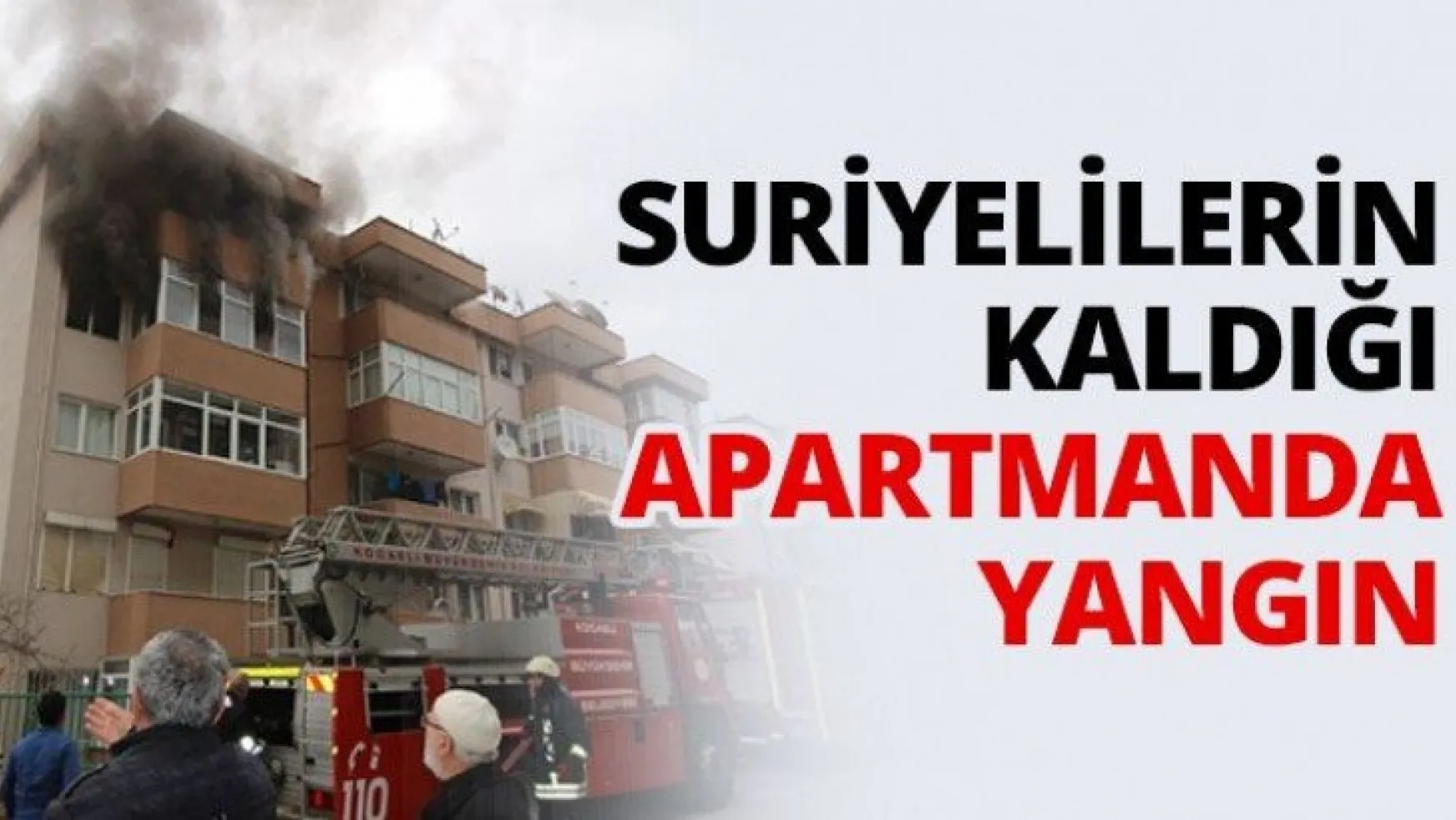 Suriyelilerin kaldığı apartmanda yangın