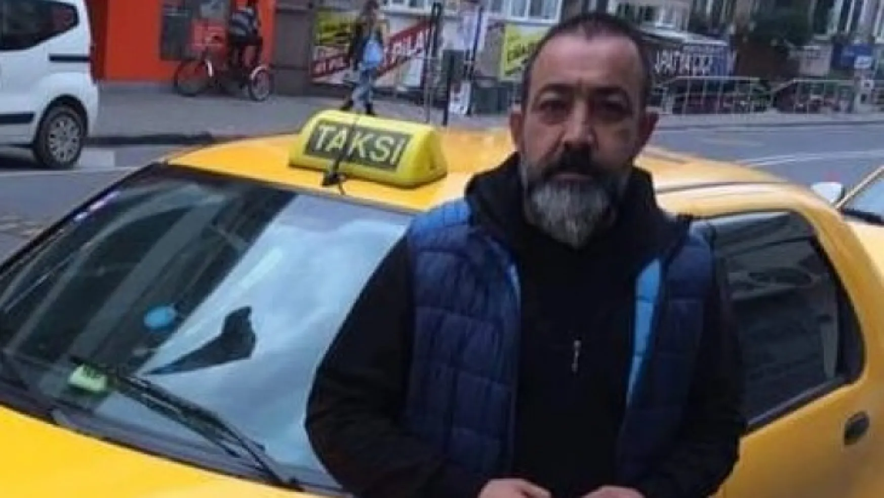 Taksici Aydın Gürkaynak hayatını kaybetti