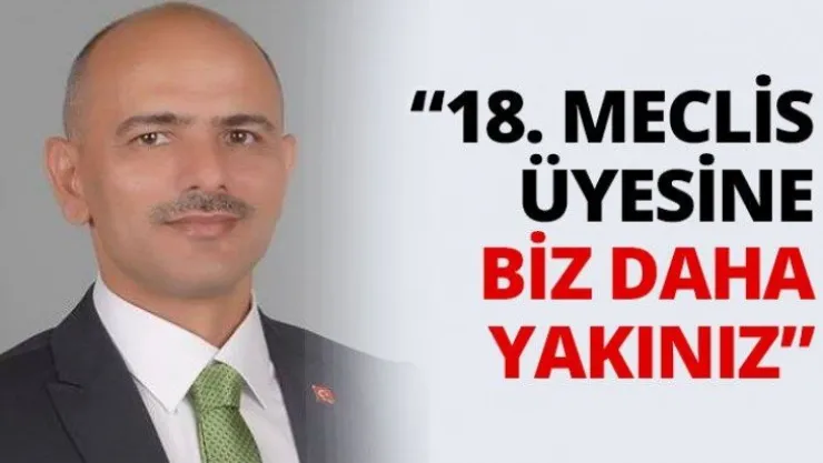 '18. Meclis üyesine biz daha yakınız'