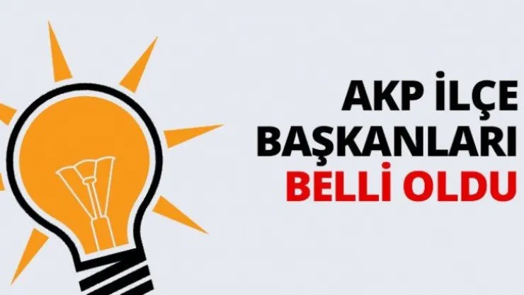 AKP ilçe başkanları belli oldu