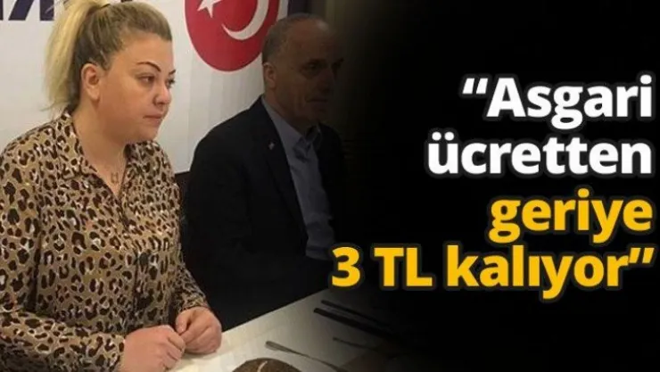 'Asgari ücretten geriye 3 TL kalıyor'
