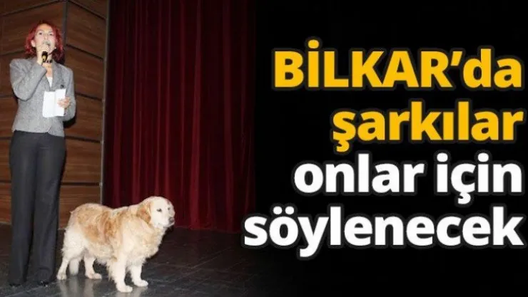 BİLKAR'da şarkılar onlar için söylenecek