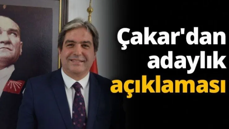 Çakar'dan adaylık açıklaması
