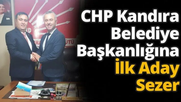 CHP Kandıra Belediye Başkanlığına İlk Aday Sezer