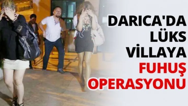 Darıca'da lüks villaya fuhuş operasyonu