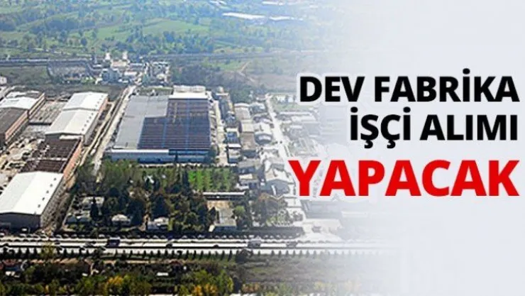 Dev fabrika işçi alımı yapacak
