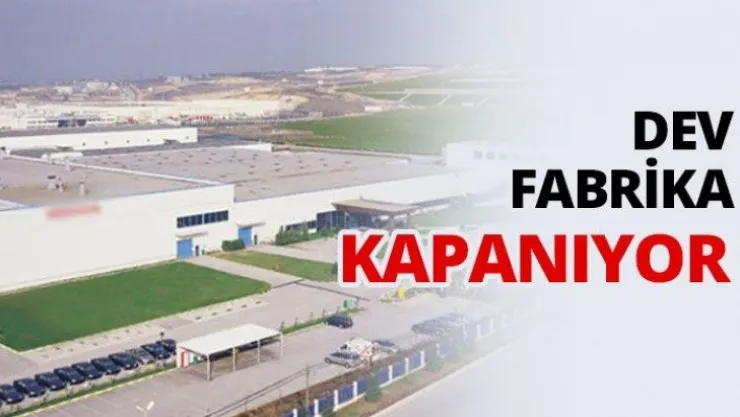 Dev fabrika kapanıyor
