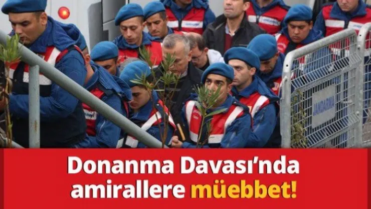 Donanma Davası'nda amirallere müebbet!