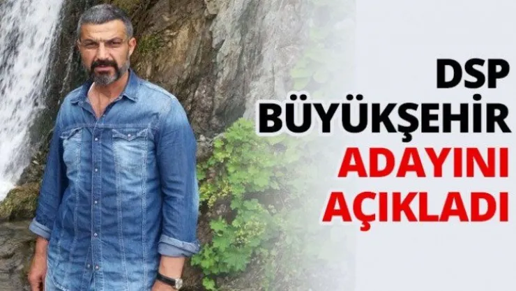 DSP Büyükşehir adayını açıkladı
