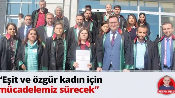 'Eşit ve özgür kadın için mücadelemiz sürecek'
