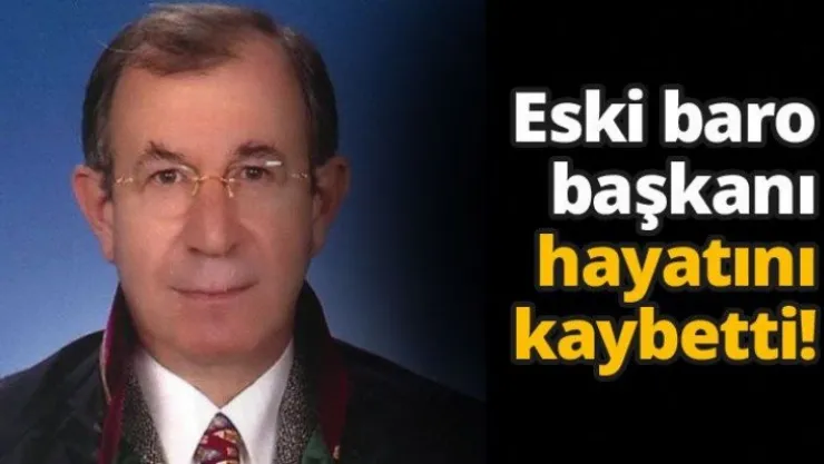 Eski baro başkanı hayatını kaybetti!