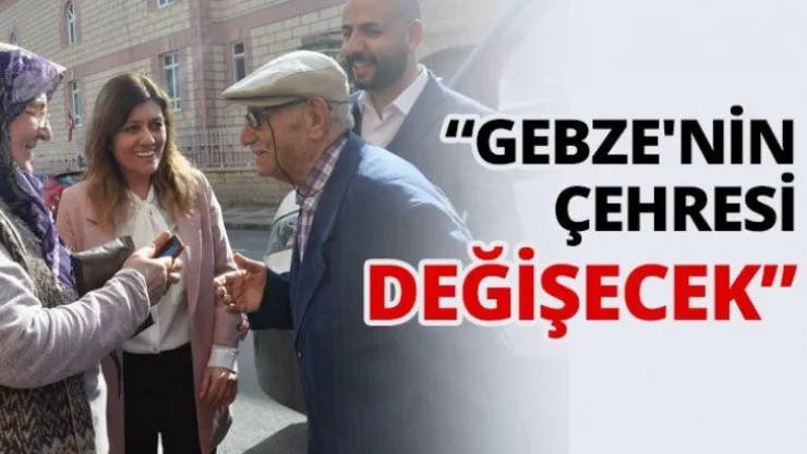 'Gebze'nin çehresi değişecek'