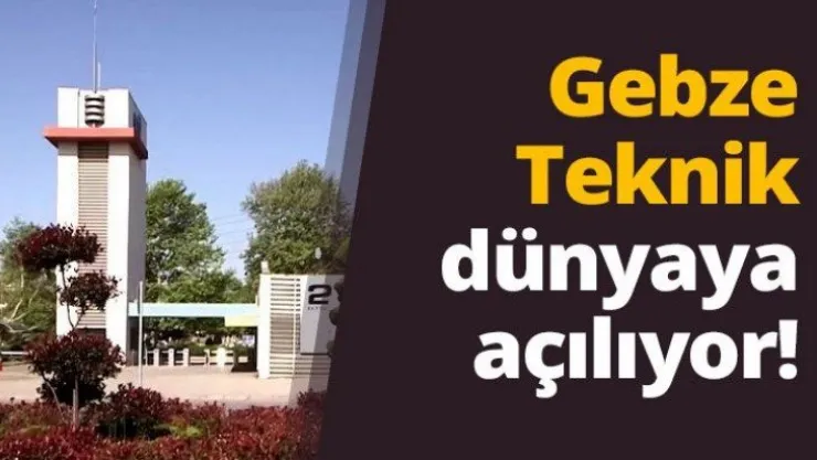 Gebze Teknik dünyaya açılıyor!