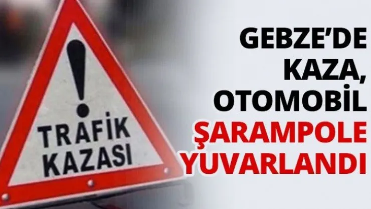 Gebze'de kaza, otomobil şarampole yuvarlandı