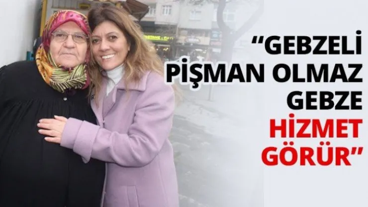 'Gebzeli pişman olmaz Gebze hizmet görür'