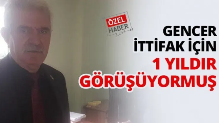 Gencer ittifak için 1 yıldır görüşüyormuş