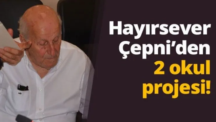 Hayırsever Çepni'den 2 okul projesi!