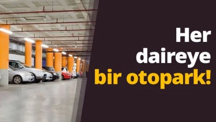 Her daireye bir otopark!