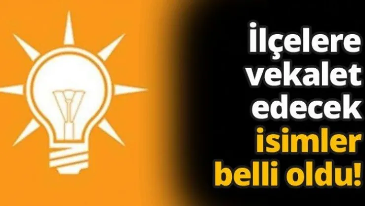 İlçelere vekalet edecek isimler belli oldu!
