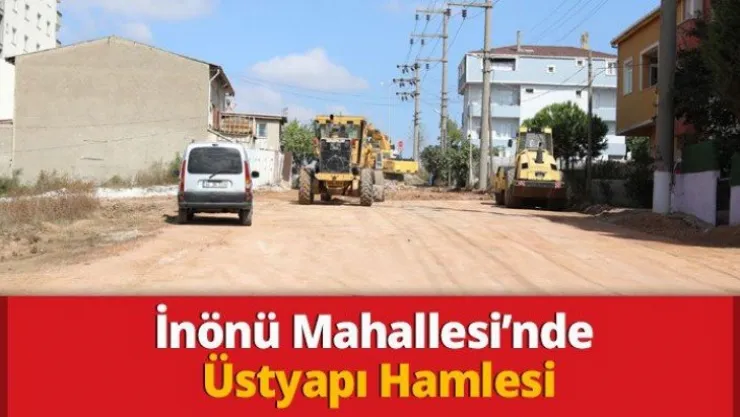 İnönü Mahallesi'nde Üstyapı Hamlesi