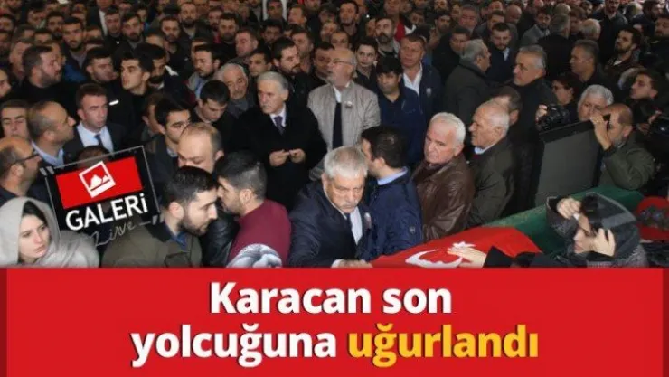 Karacan son yolcuğuna uğurlandı