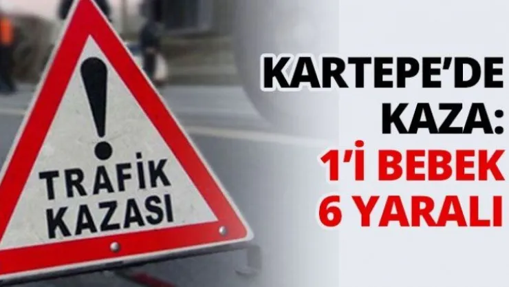 Kartepe'de kaza: 1'i bebek 6 yaralı