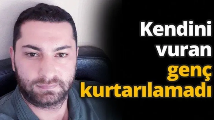 Kendini vuran genç kurtarılamadı