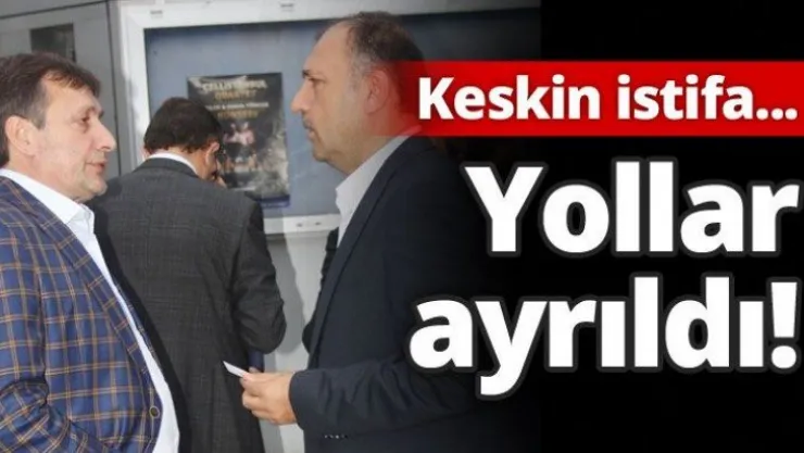 Keskin istifa... Yollar ayrıldı!