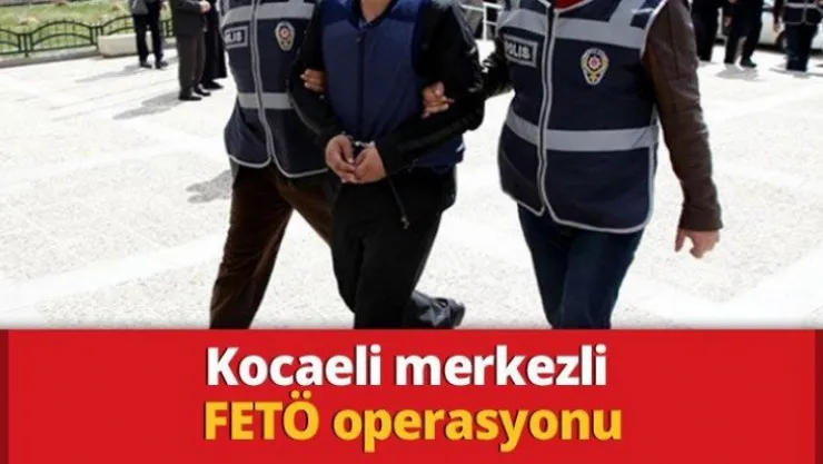 Kocaeli merkezli FETÖ operasyonu: 10 gözaltı