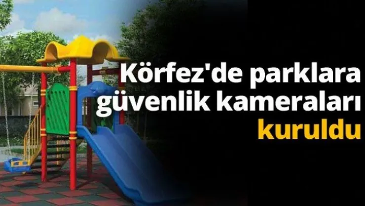 Körfez'de parklara güvenlik kameraları kuruldu
