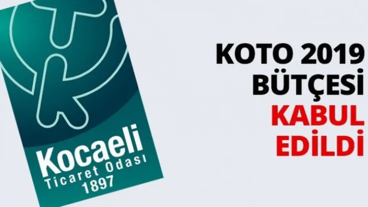 KOTO 2019 bütçesi kabul edildi