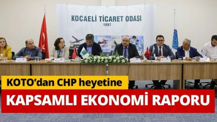 KOTO'dan CHP heyetine ekonomi raporu