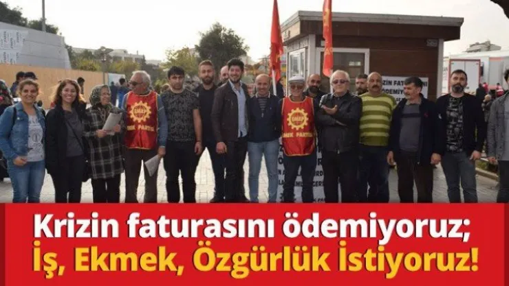 Krizin faturasını ödemiyoruz İş, Ekmek, Özgürlük İstiyoruz!
