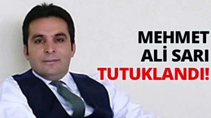 Mehmet Ali Sarı tutuklandı!