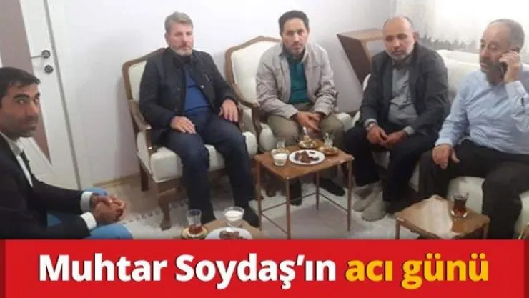 Muhtar Soydaş'ın acı günü