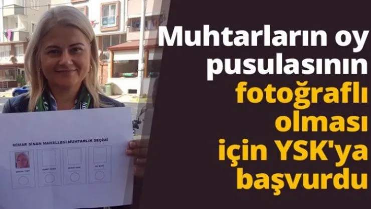 Muhtarların oy pusulasının fotoğraflı olması için YSK'ya başvurdu