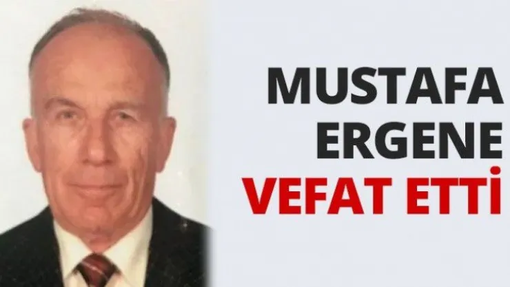 Mustafa Ergene vefat etti