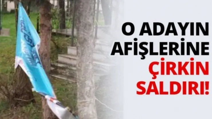O adayın afişlerine çirkin saldırı
