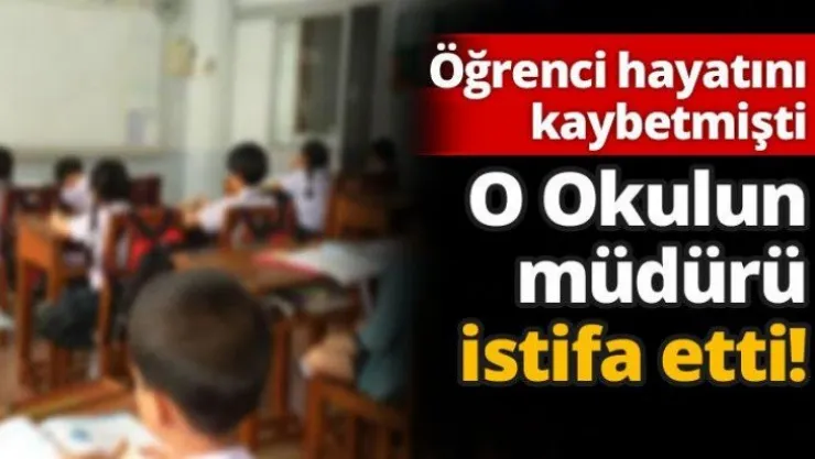 Öğrenci hayatını kaybetmişti, o okulun müdürü istifa etti!