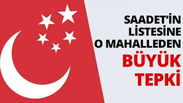 Saadet'in listesine o mahalleden büyük tepki