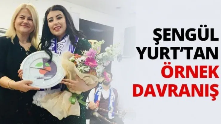 Şengül Yurt'tan örnek davranış