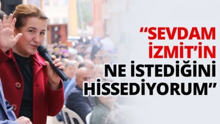 'Sevdam İzmit'in ne istediğini hissediyorum'