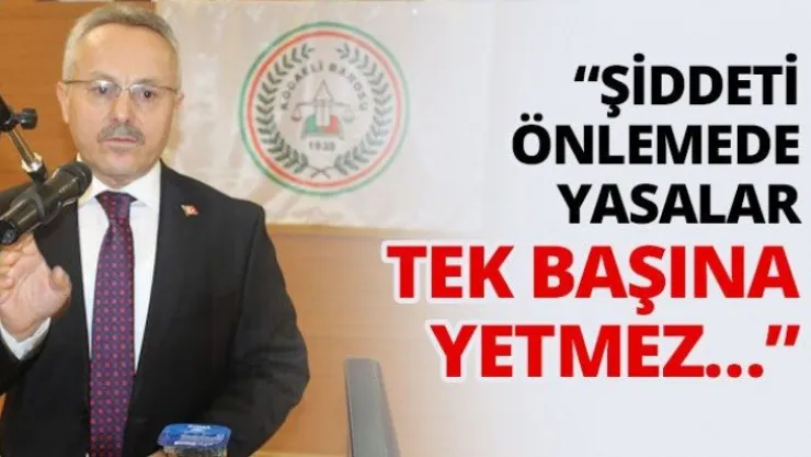 'Şiddeti önlemede yasalar TEK BAŞINA YETMEZ…'
