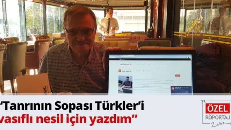 'Tanrının Sopası Türkler'i vasıflı nesil için yazdım'